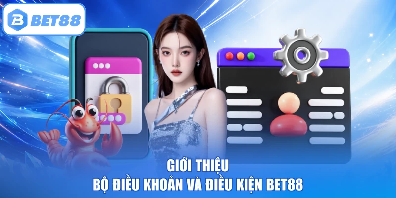 Giới thiệu bộ điều khoản và điều kiện BET88