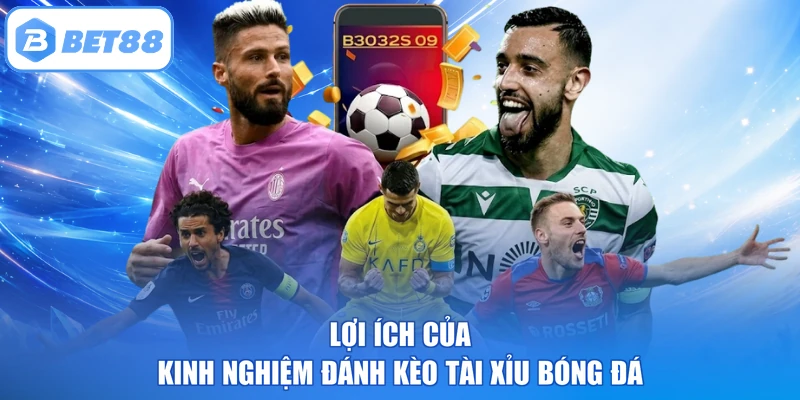 Lợi ích của kinh nghiệm đánh kèo Tài Xỉu bóng đá