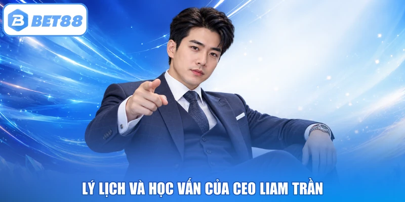 Lý lịch và học vấn của CEO Liam Trần