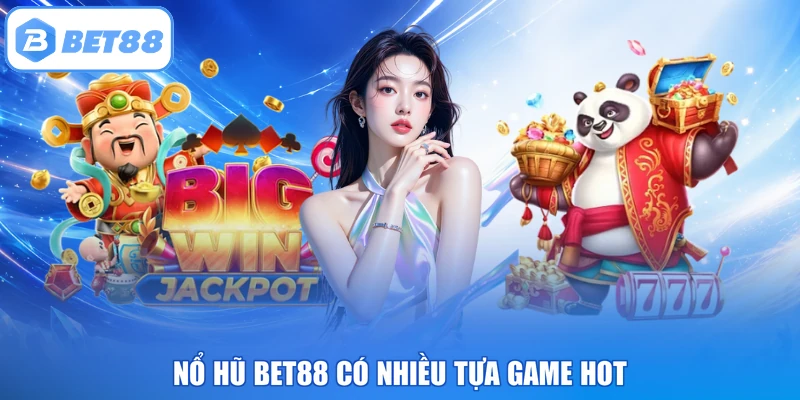 Nổ hũ BET88 có nhiều tựa game hot