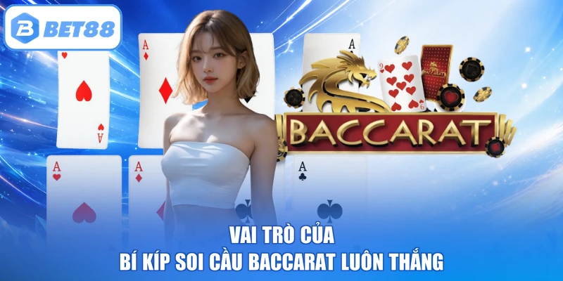 Vai trò của bí kíp soi cầu Baccarat luôn thắng
